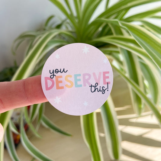 "You Deserve This!" Stickers